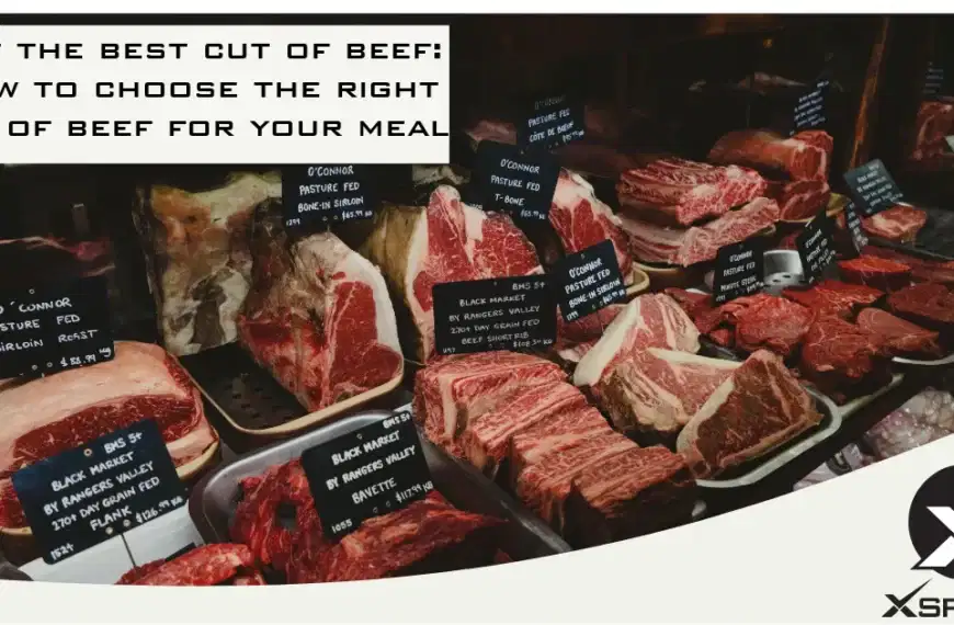 Get The Best Cut of Beef: How to Choose The Right Cut of Beef for Your Meal