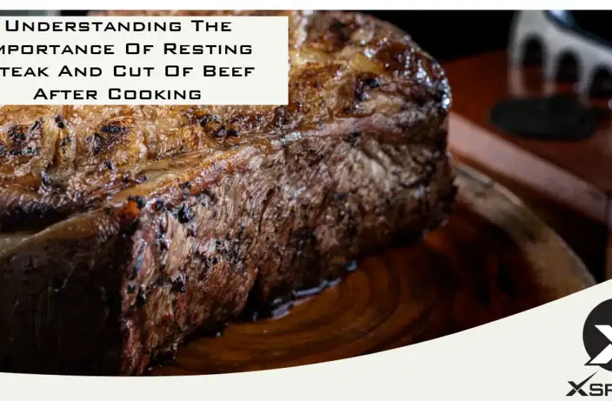 Understanding The Importance Of Resting Steak And Cut Of Beef After Cooking
