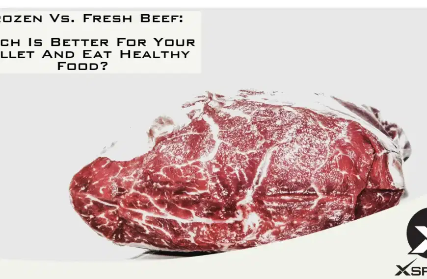 Frozen Vs. Fresh Beef: Which Is Better For Your Wallet And Eat Healthy Food?