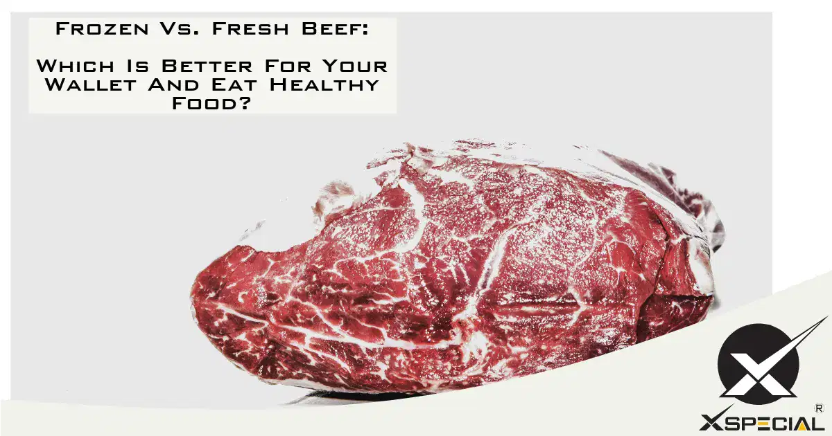 Frozen Vs. Fresh Beef: Which Is Better For Your Wallet And Eat Healthy Food?