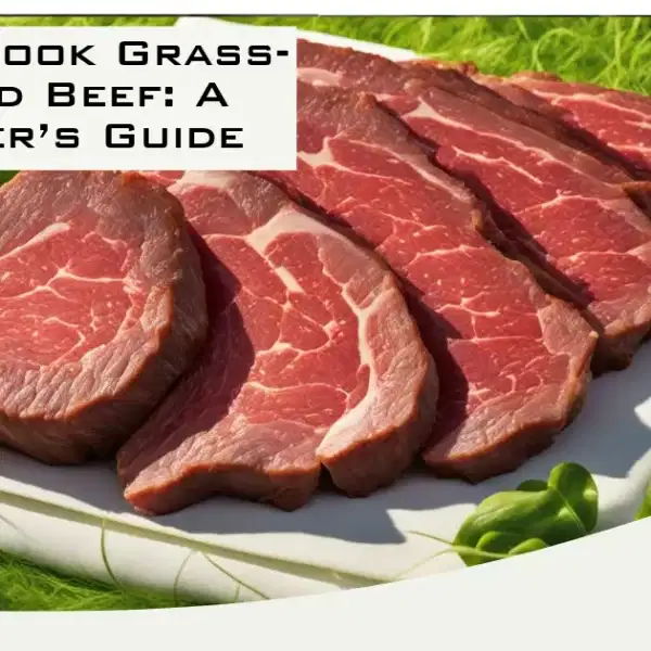 How to Cook Grass-finished Beef: A Beginner’s Guide